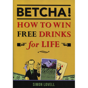 BETCHA! (How to Win Free Drinks for Life) by Simon Lovell 