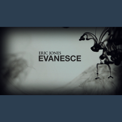 Evanesce by Eric Jones video DOWNLOAD