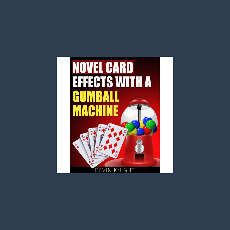 Novel Effects with a Gumball Machine by Devin Knight - eBook DOWNLOAD