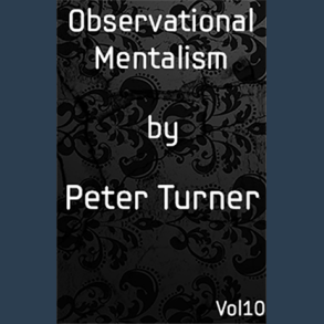 Observational Mentalism (Vol 10) by Peter Turner eBook DOWNLOAD