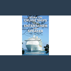 Working On Cruise Ships as an Entertainer & Speaker by Wolfgang Riebe eBook DOWNLOAD