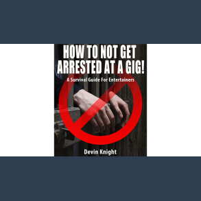 HOW TO NOT GET ARRESTED AT A GIG! by Devin Knight eBook DOWNLOAD
