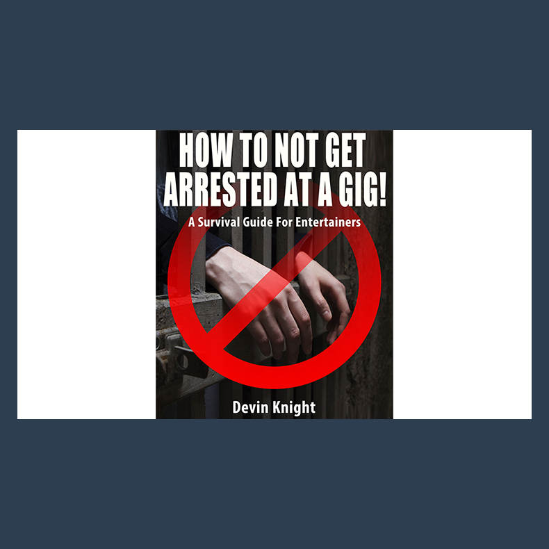 HOW TO NOT GET ARRESTED AT A GIG! by Devin Knight eBook DOWNLOAD