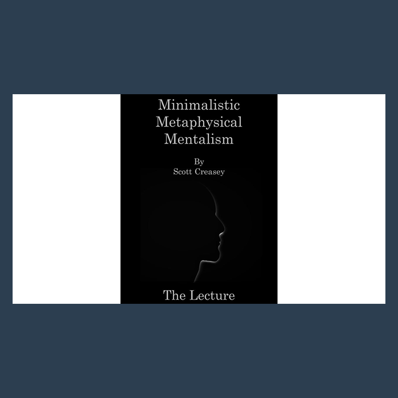 Minimalistic, Metaphysical, Mentalism - The Lecture by Scott Creasey ebook DOWNLOAD