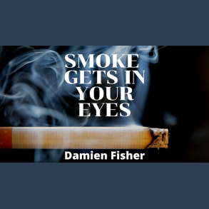 Smoke Get's in Your Eyes by Damien Fisher video DOWNLOAD