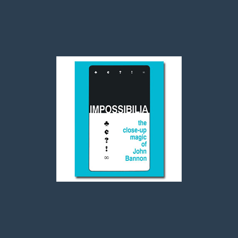 Impossibilia - The Close-Up Magic of John Bannon eBook DOWNLOAD