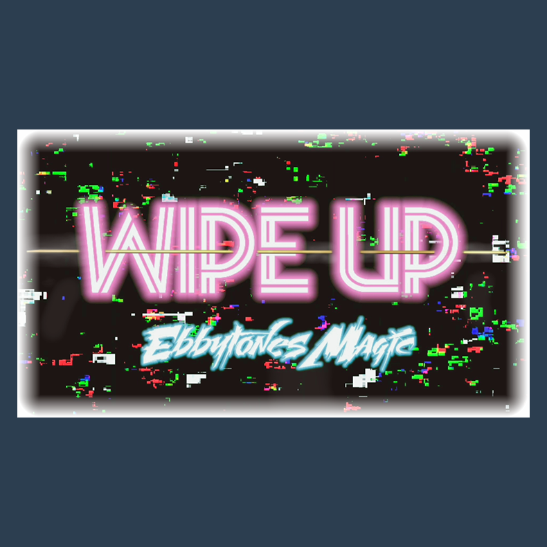 Wipe Up by Ebbytones by video DOWNLOADS