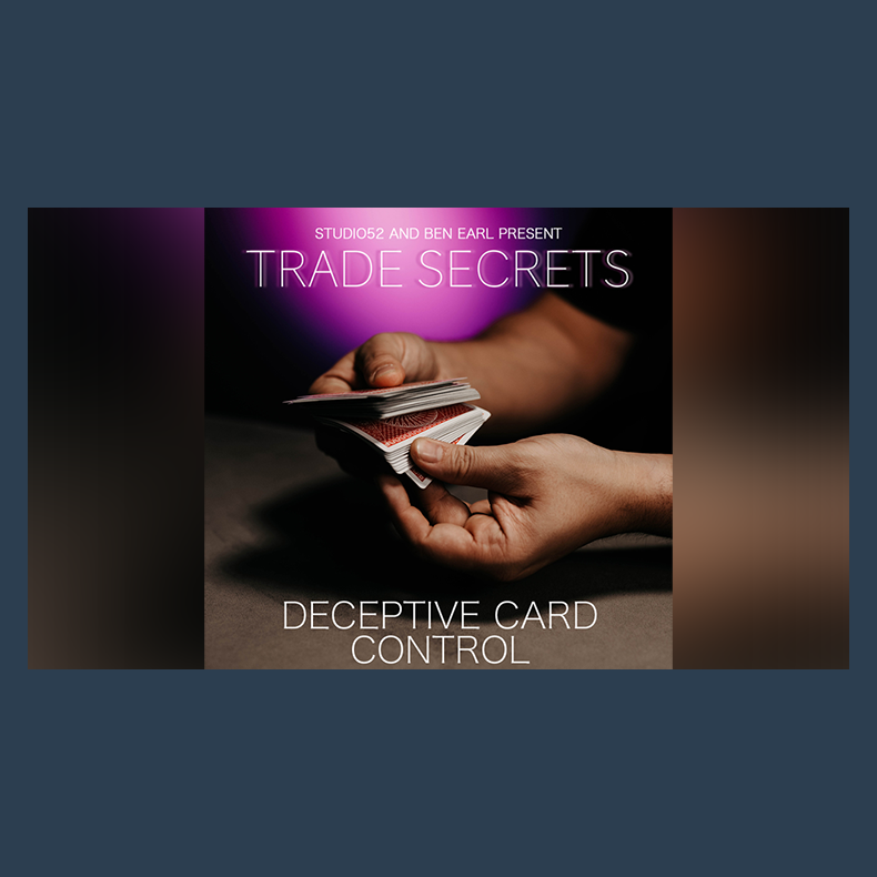 Trade Secrets #5 - Deceptive Card Control by Benjamin Earl and Studio 52 video DOWNLOAD