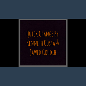 Quick Change by Kenneth Costa & Jawed Goudih video DOWNLOAD