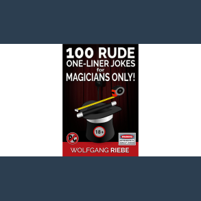 100 Rude One-Liner Jokes for Magicians Only by Wolfgang Riebe eBook DOWNLOAD