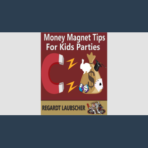 Money Magnet Tips for Kids Parties by Regardt Laubscher eBook DOWNLOAD