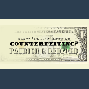 How 'Bout a Little Counterfeiting? by Patrick G. Redford video DOWNLOAD