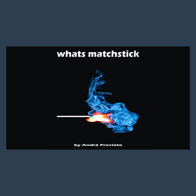Whats Matchstick by Andr&eacute; Previato video DOWNLOAD