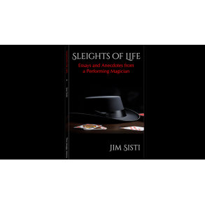 Sleights of Life: Essays and Anecdotes From a Performing Magician by Jim Sisti
