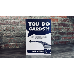 You Do Cards?! Selected Card Tricks from a Coin Guy by Bill Citino