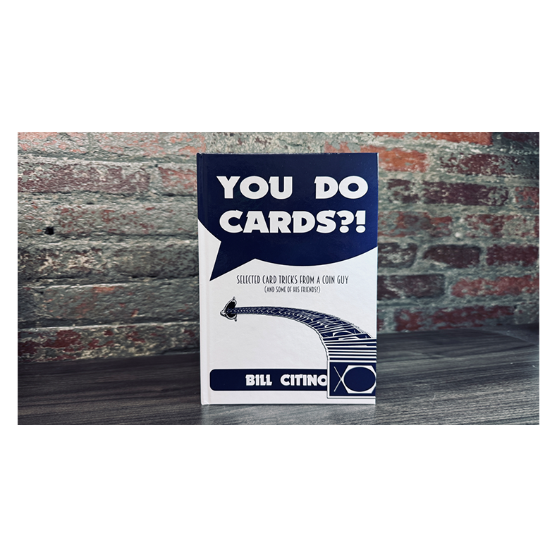 You Do Cards?! Selected Card Tricks from a Coin Guy by Bill Citino