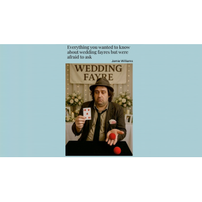 Unlock the Secrets to Wedding Fayre Success - The Ultimate Guide for Magicians! by Jaimie William