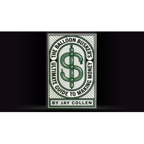 The Balloon Busker's Ultimate Guide to Making Money by Jay Collen