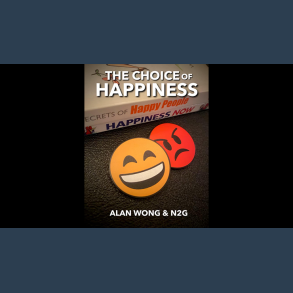 The Choice of Happiness by Alan Wong and N2G