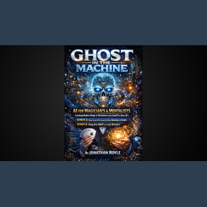 Ghost in the Machine AI for Magicians and MentalistsCreating Modern Magic & Mentalism with ChatGPT & Other AI's by Jonathan Royle eBook DOWNLOAD