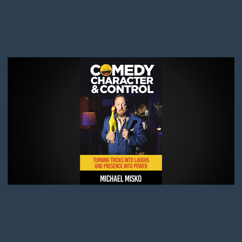 Comedy, Character &amp; Control by Michael Misko