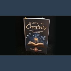 Cultivating Creativity by Eric Yuhasz