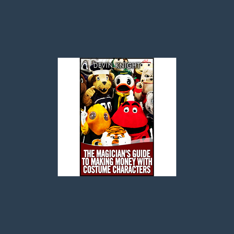 The Magician's Guide to Making Money with Costume Characters by Devin Knight - eBook DOWNLOAD